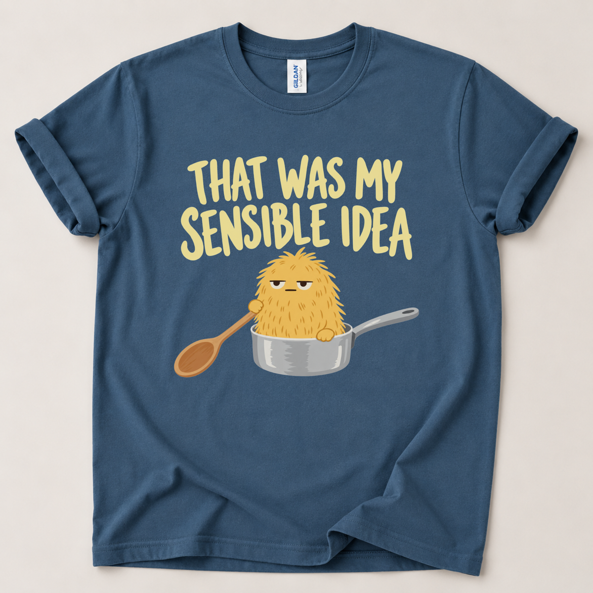 That was my sensible idea T-Shirt