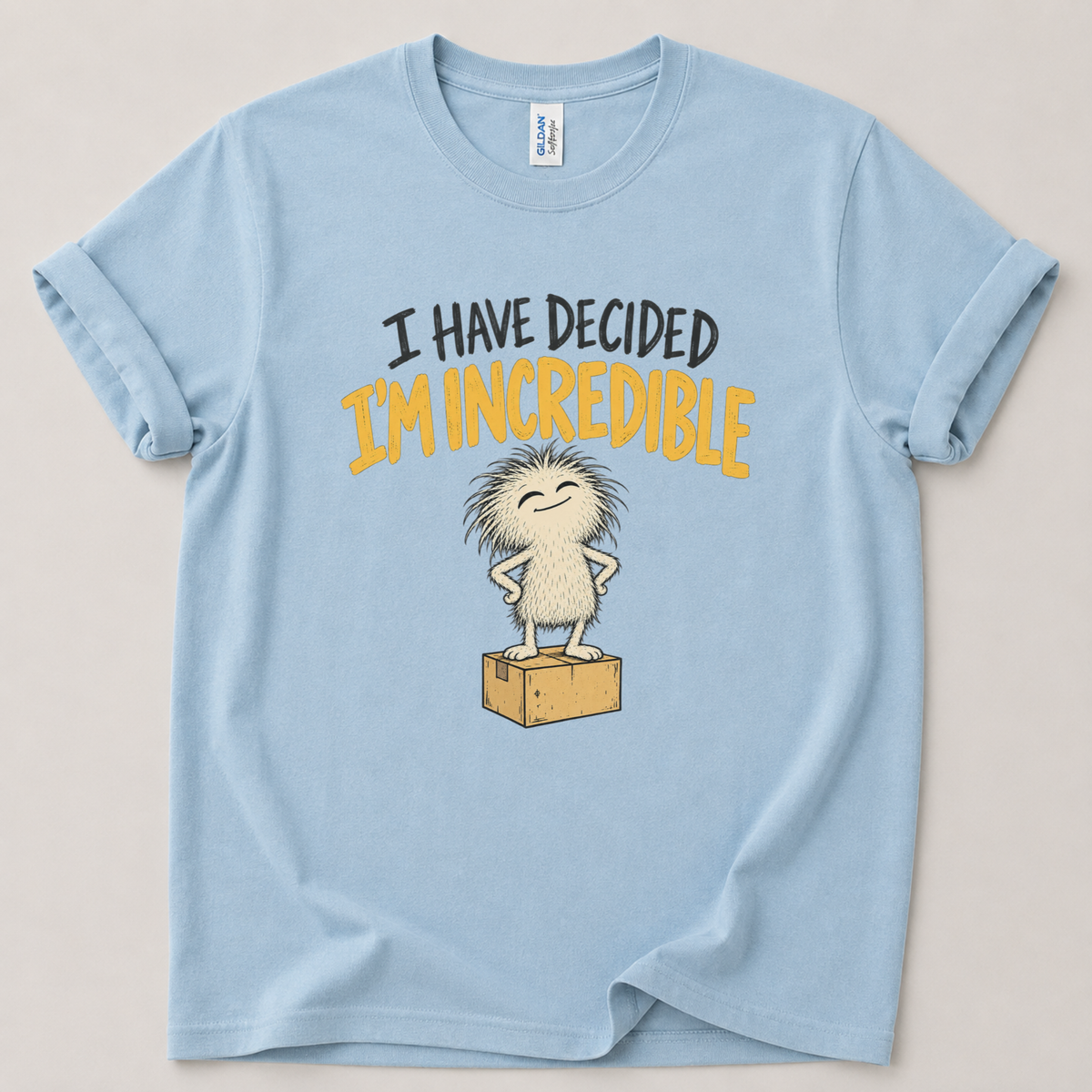 I have decided I'm incredible T-Shirt