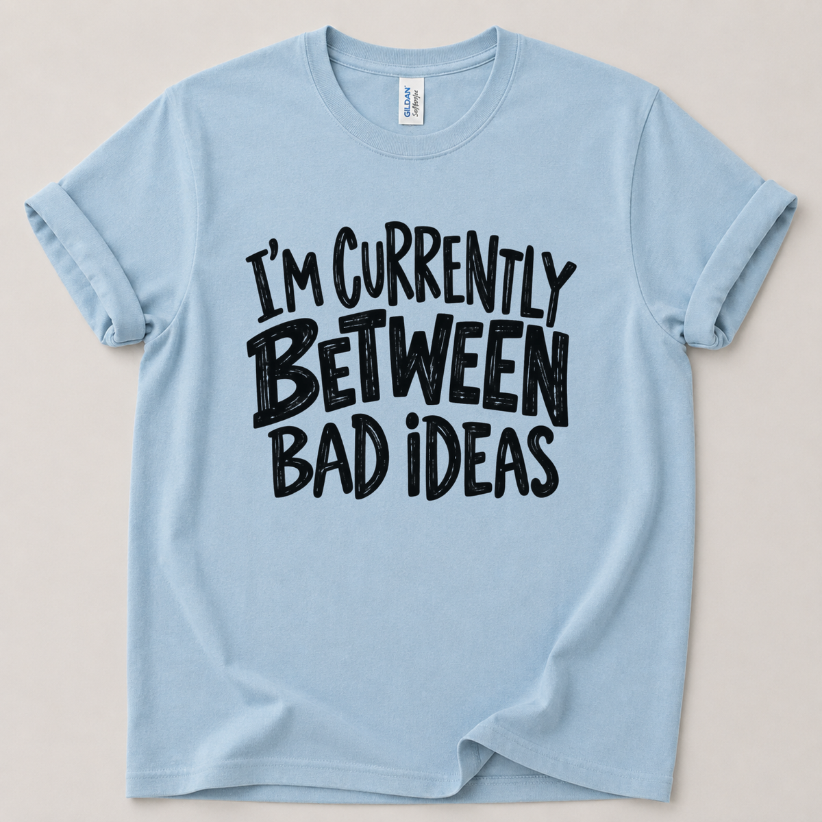 Currently between bad ideas T-Shirt