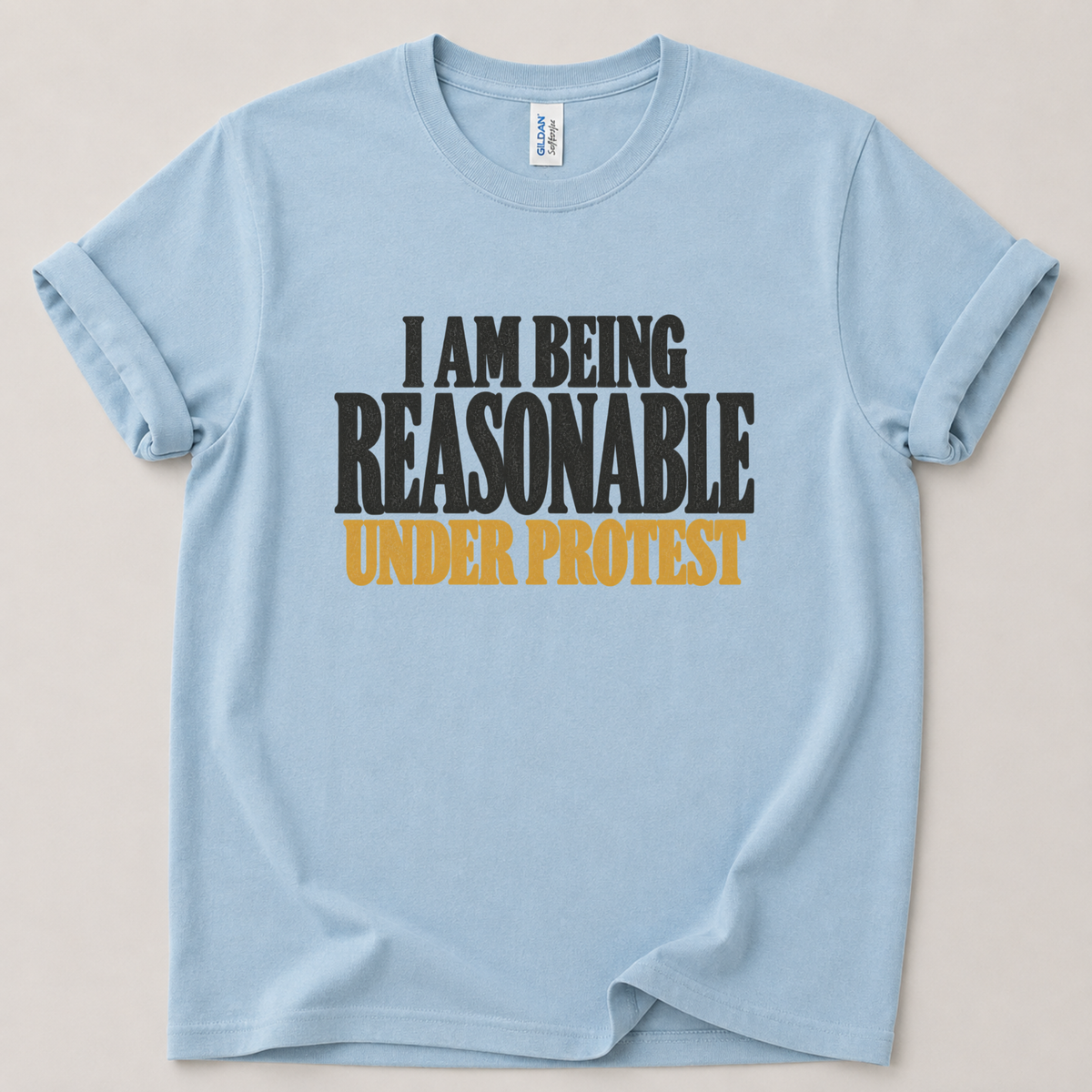 I am being reasonable under protest T-Shirt
