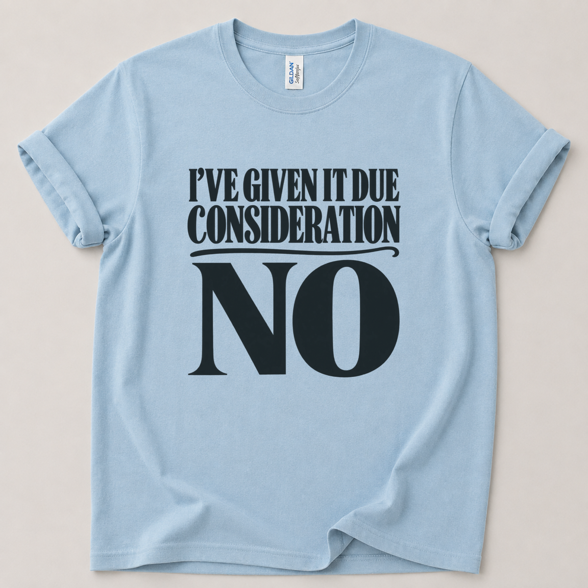 I've given it due consideration T-Shirt
