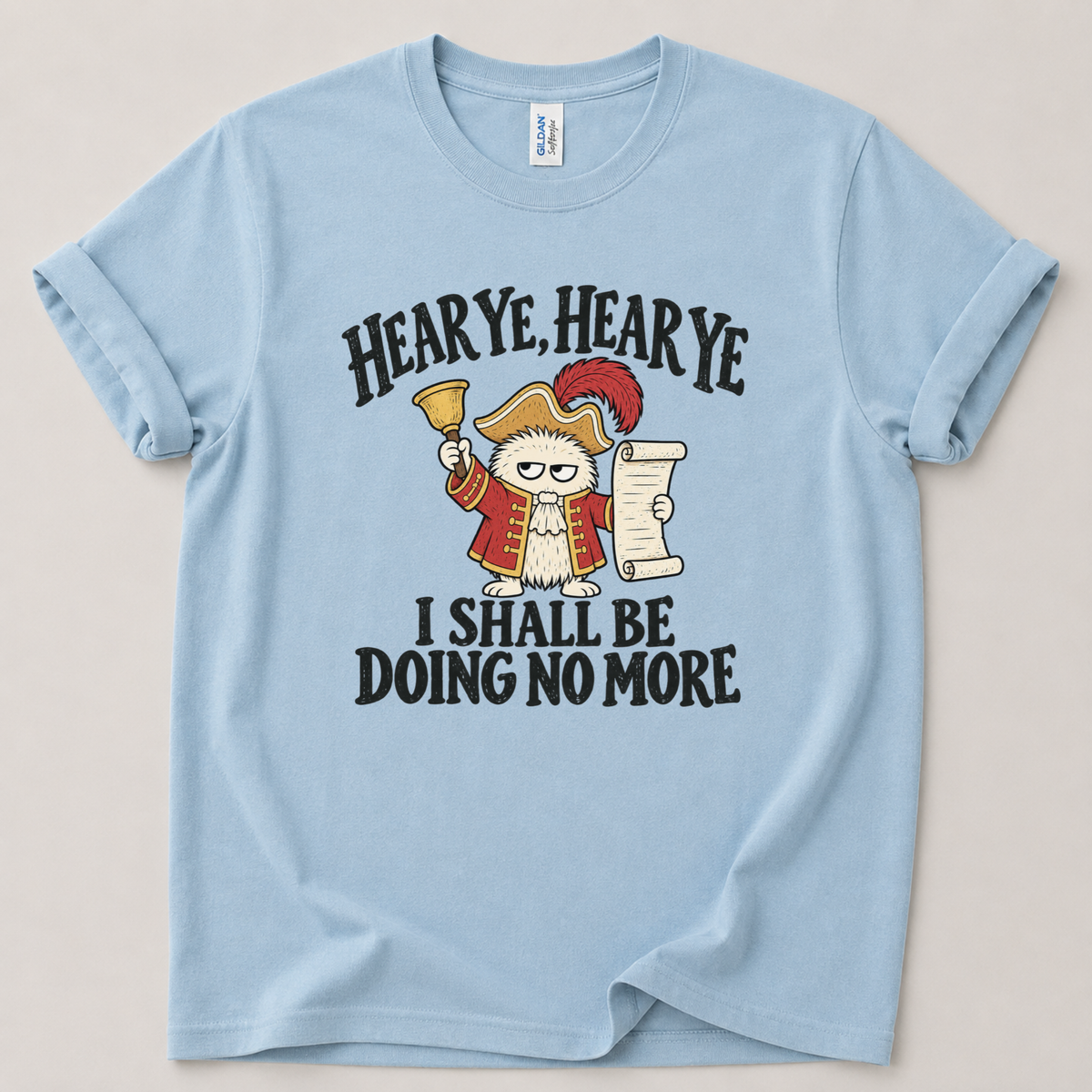 Hear ye I shall be doin no more T-Shirt