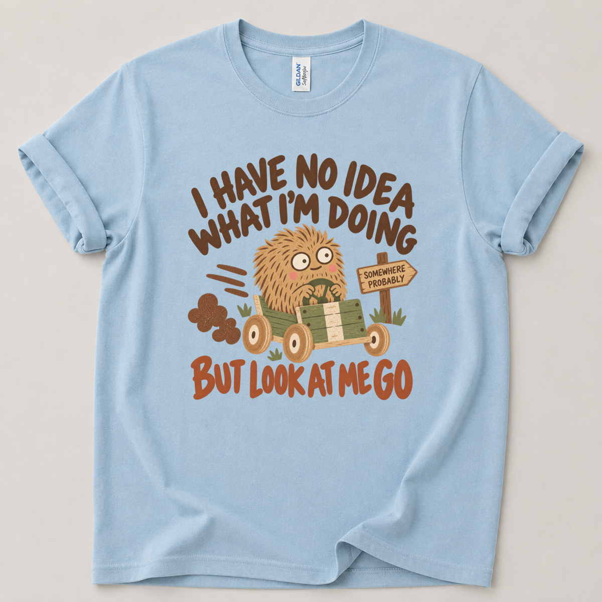 I have no idea what I'm doing T-Shirt