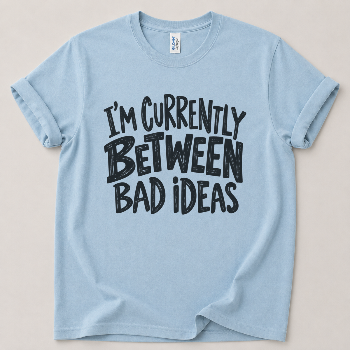 Currently between bad ideas T-Shirt