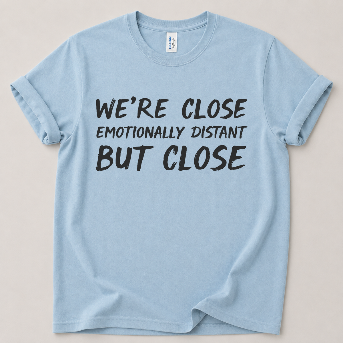 We're close emotionally distant T-Shirt