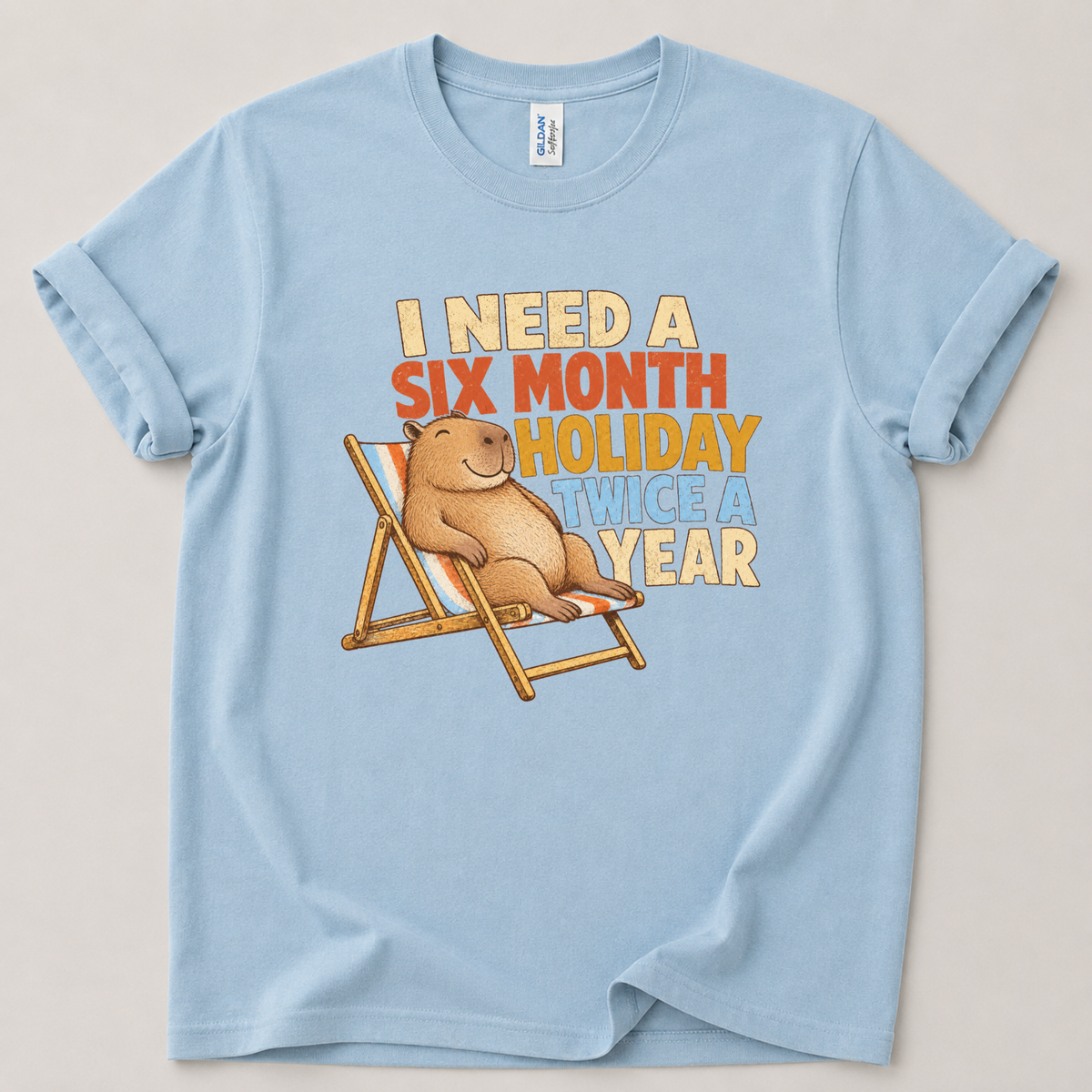 I need a six month holiday T-Shirt