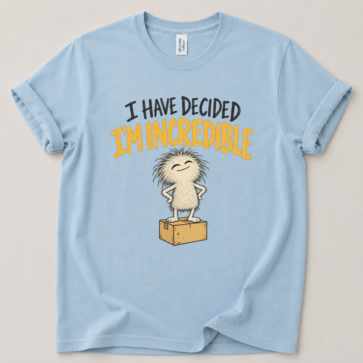 I have decided I'm incredible T-Shirt