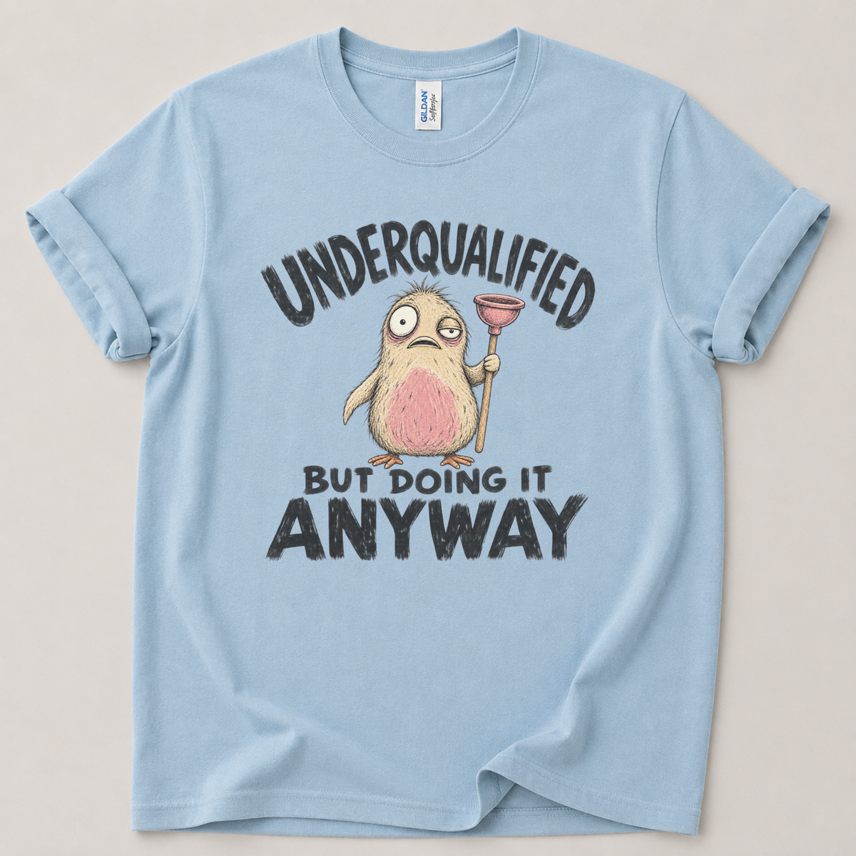 Underqualified but doing it anyway T-Shirt