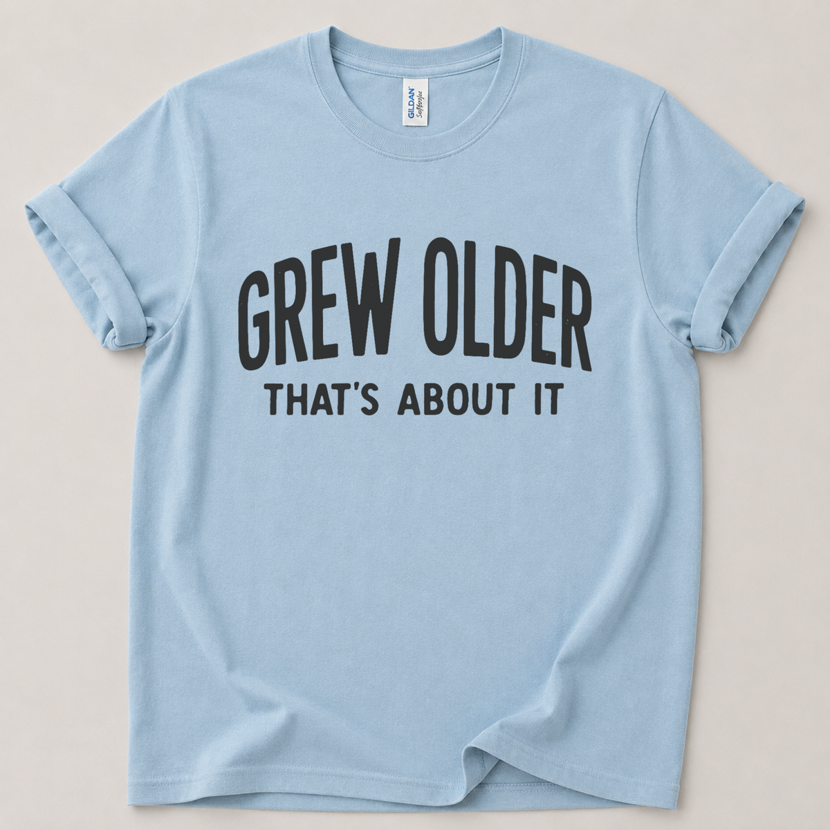 Grew older that's about it T-Shirt