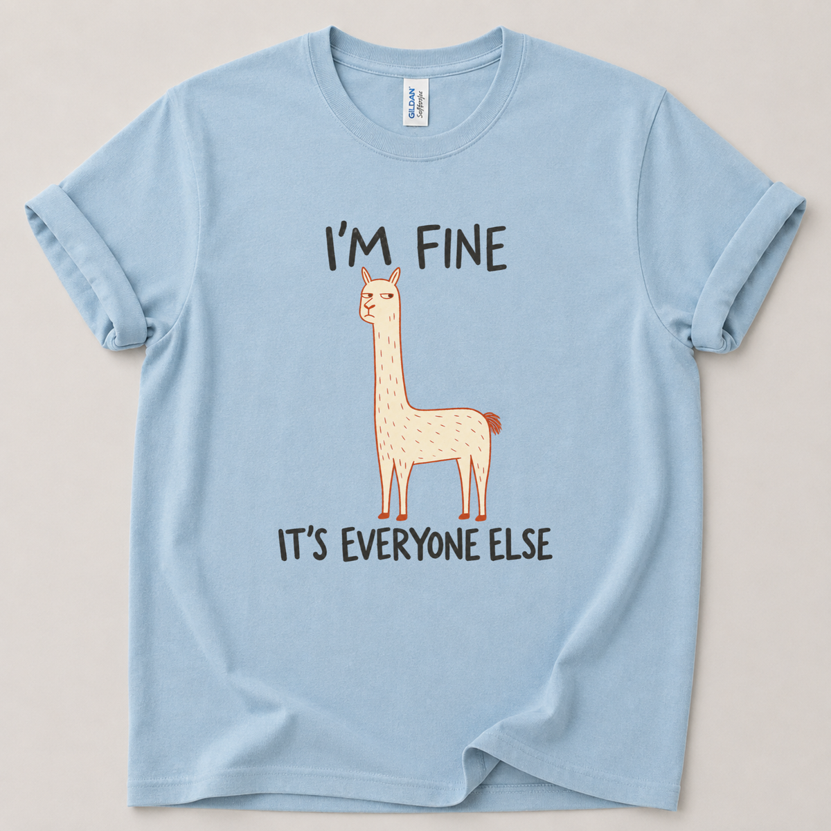 I'm fine it's everyone else T-Shirt