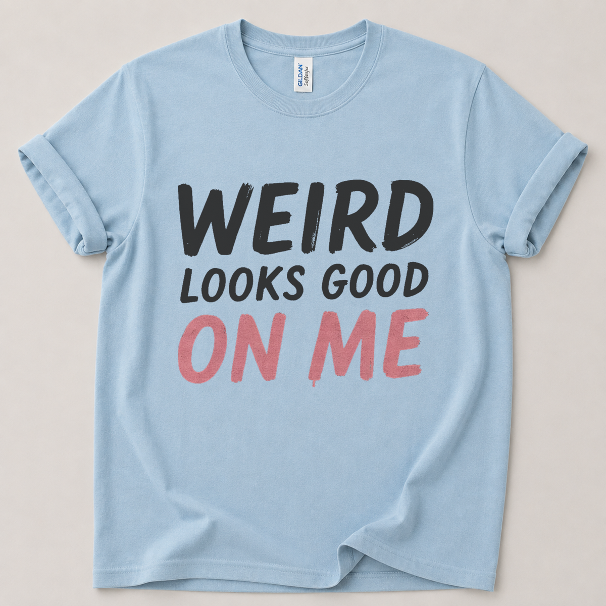 Weird looks good on me T-Shirt
