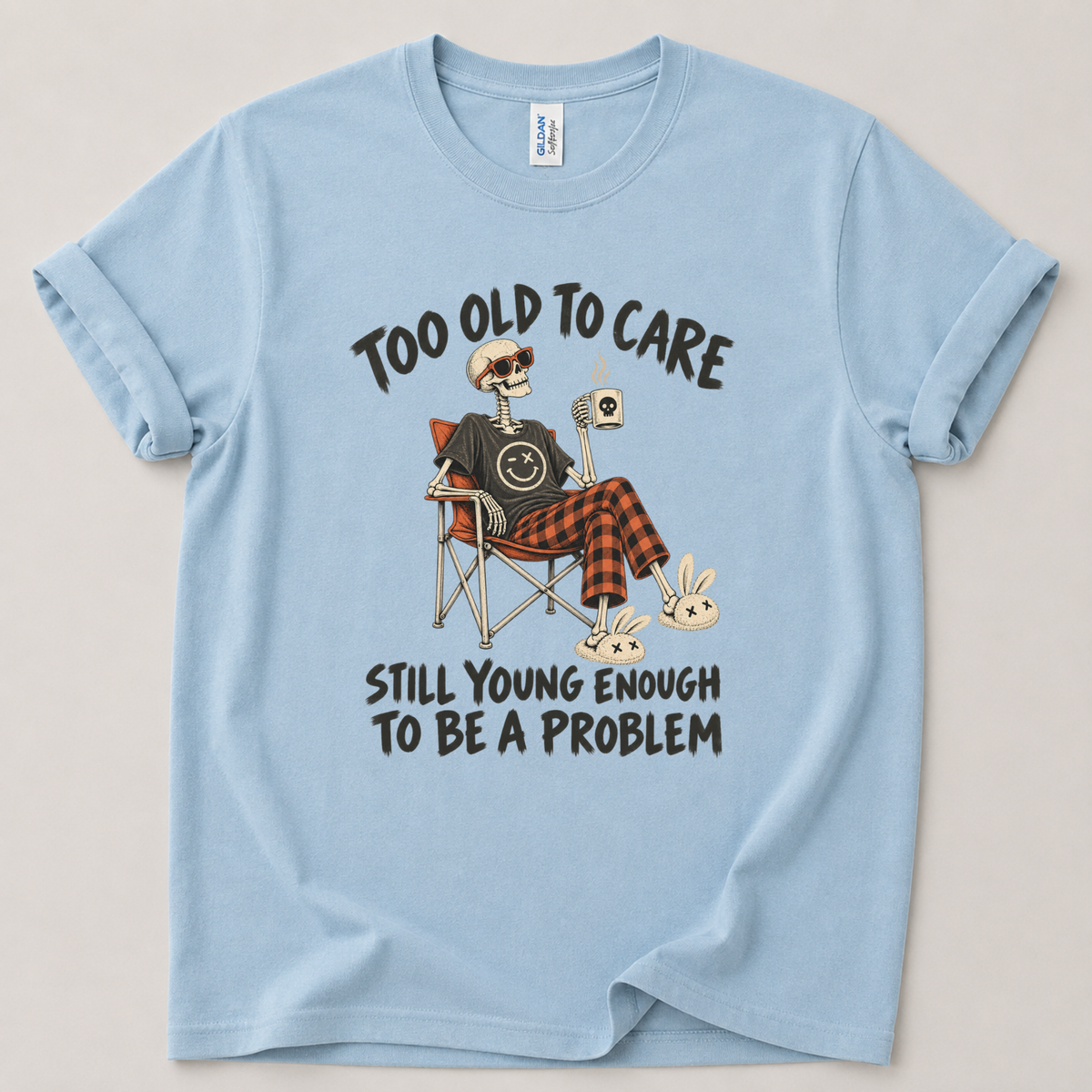 Too old to care T-Shirt