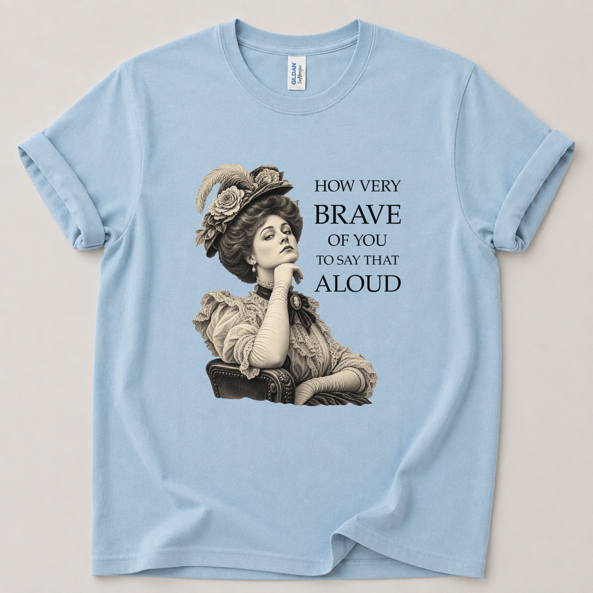 How very brave of you to say that aloud T-Shirt