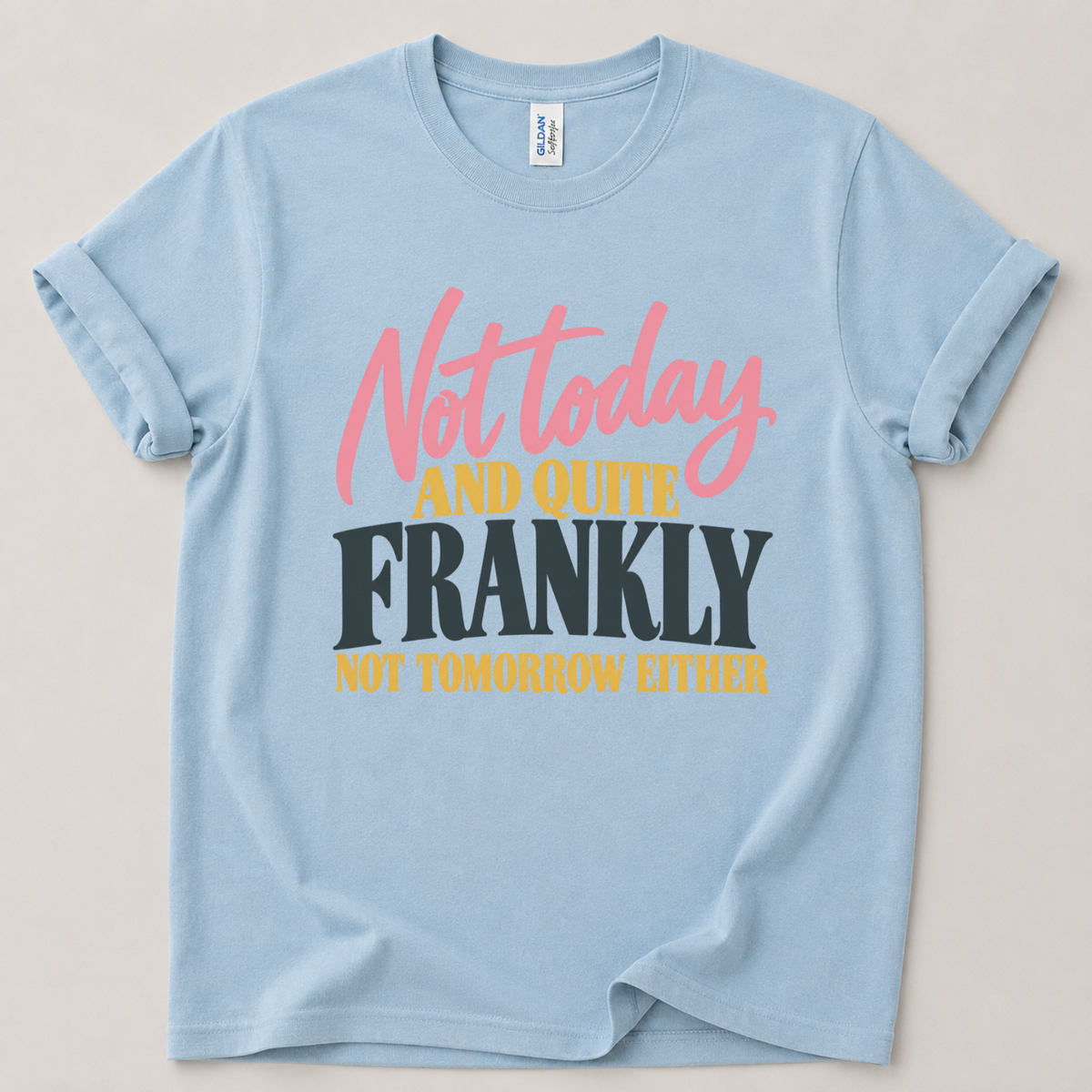 Not today and not tomorrow T-Shirt