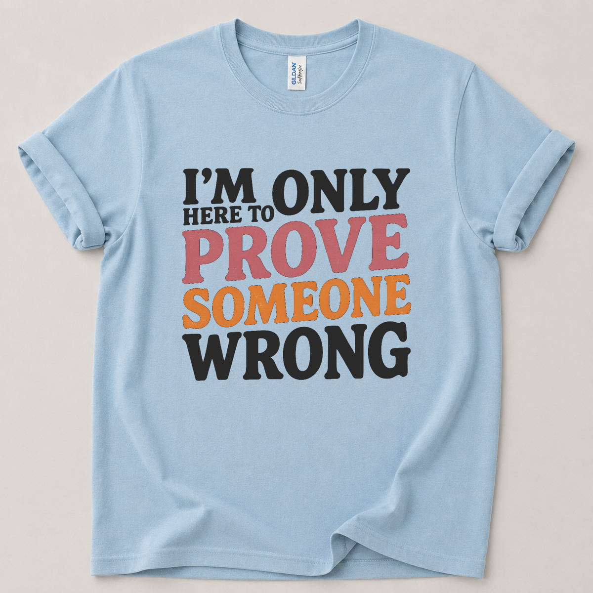 Only here to prove someone wrong T-Shirt