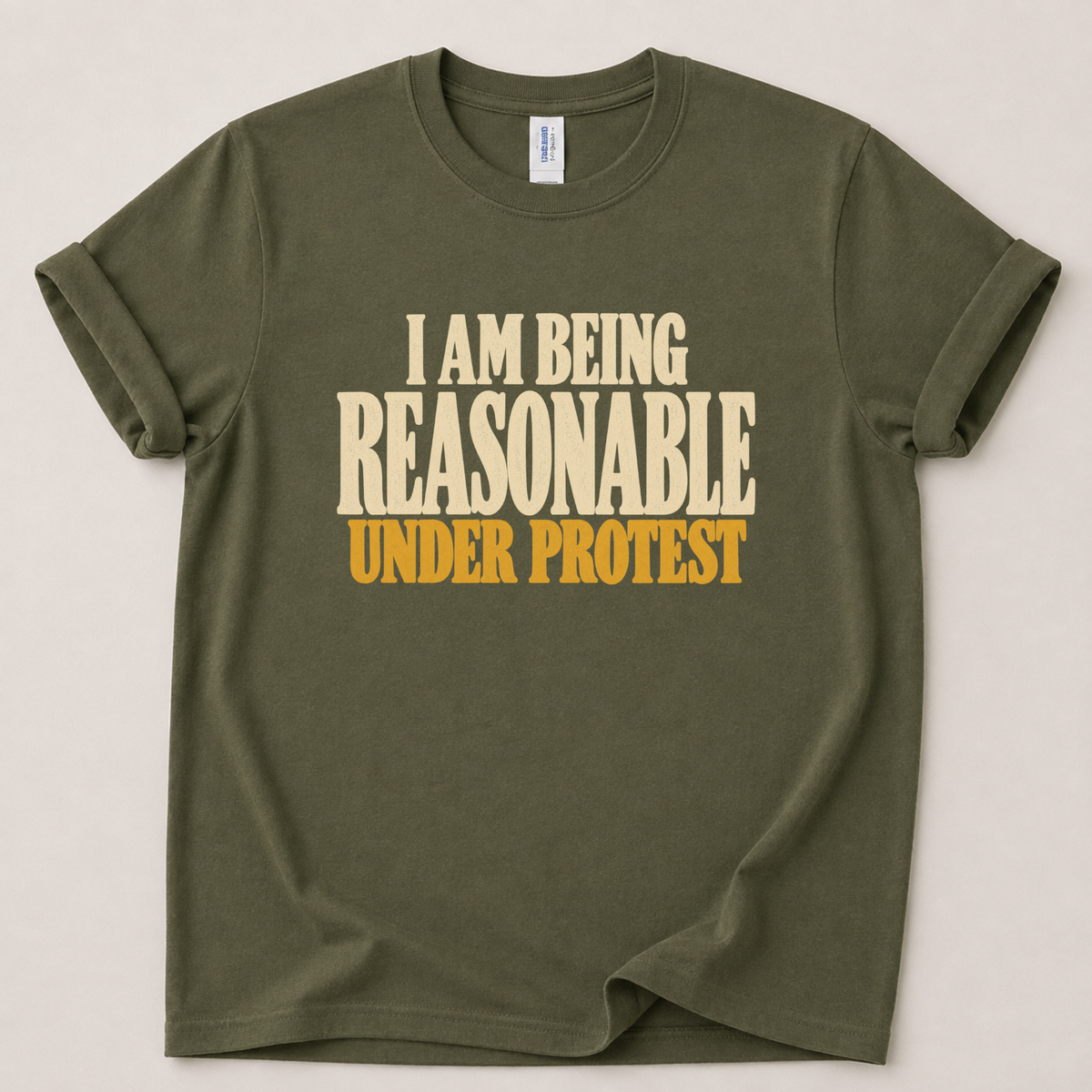 I am being reasonable under protest T-Shirt