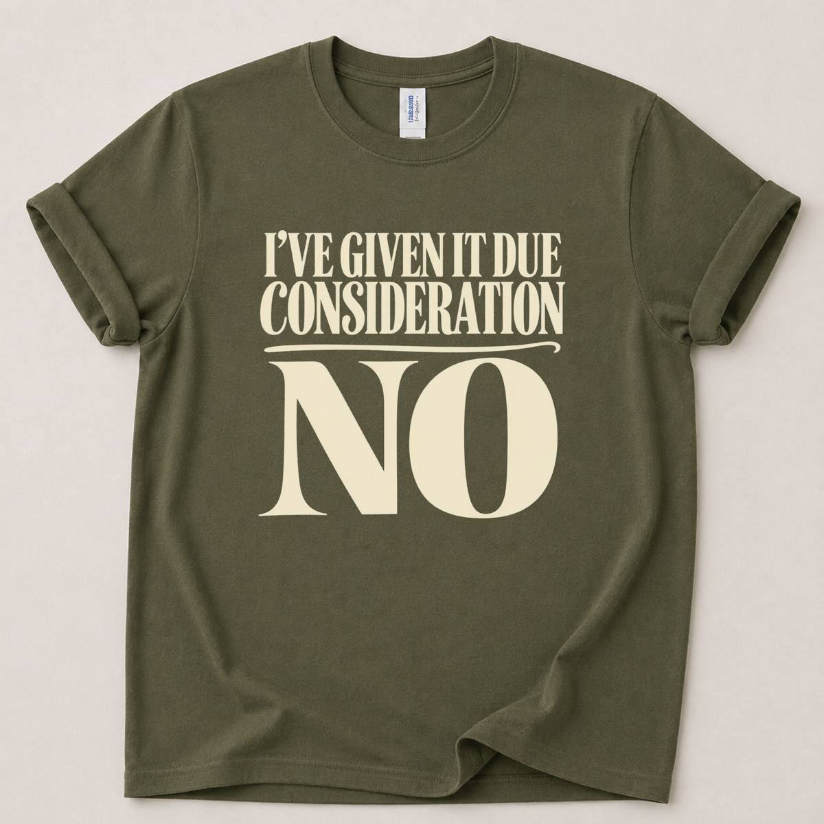 I've given it due consideration T-Shirt