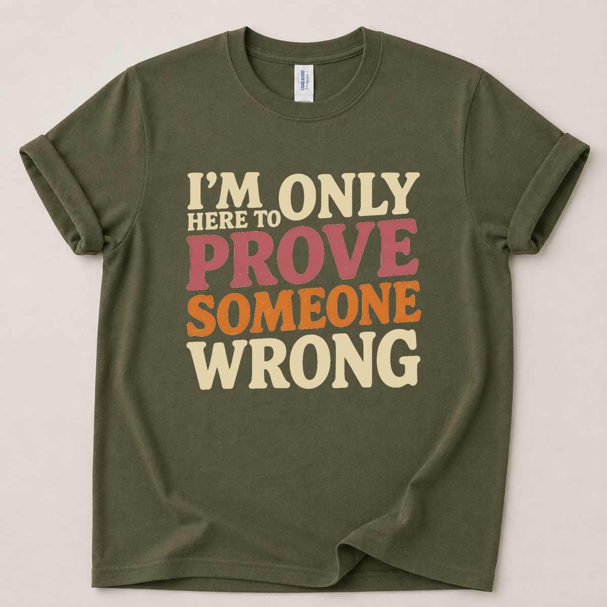 Only here to prove someone wrong T-Shirt