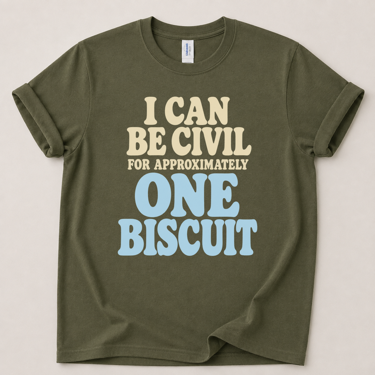 I can be civil for one biscuit T-Shirt