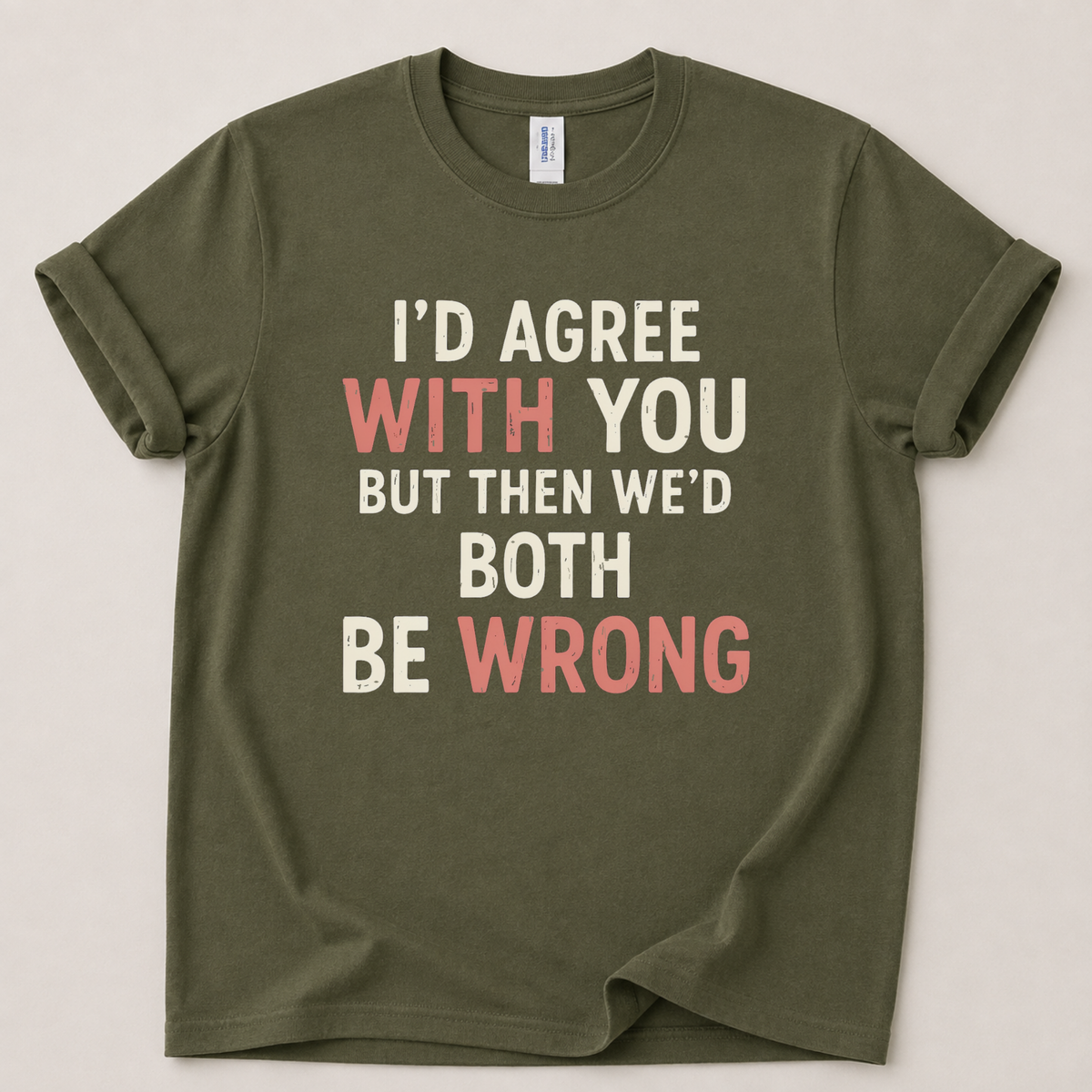 I'd agree with you but T-Shirt