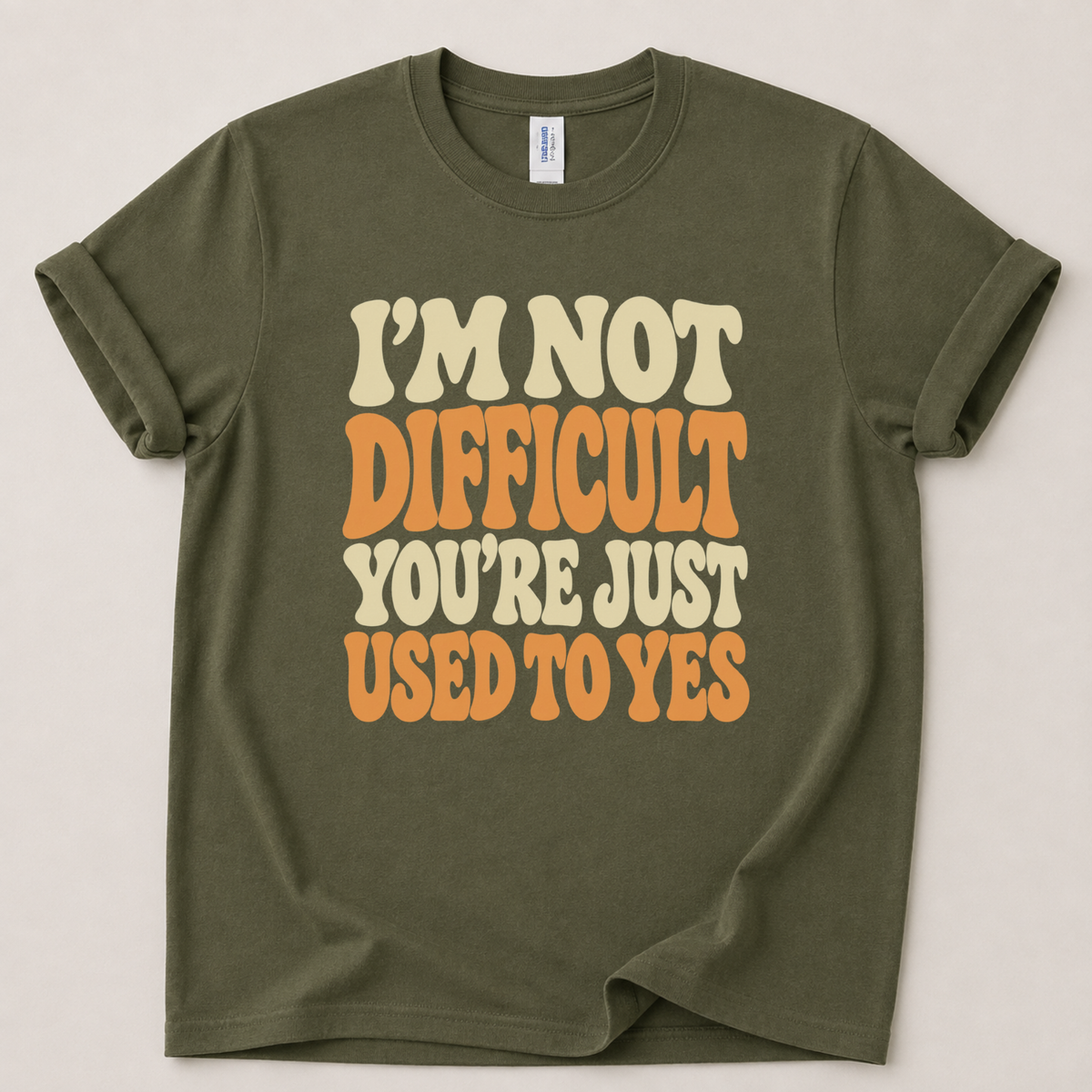 I'm not difficult you're just used to yes T-Shirt