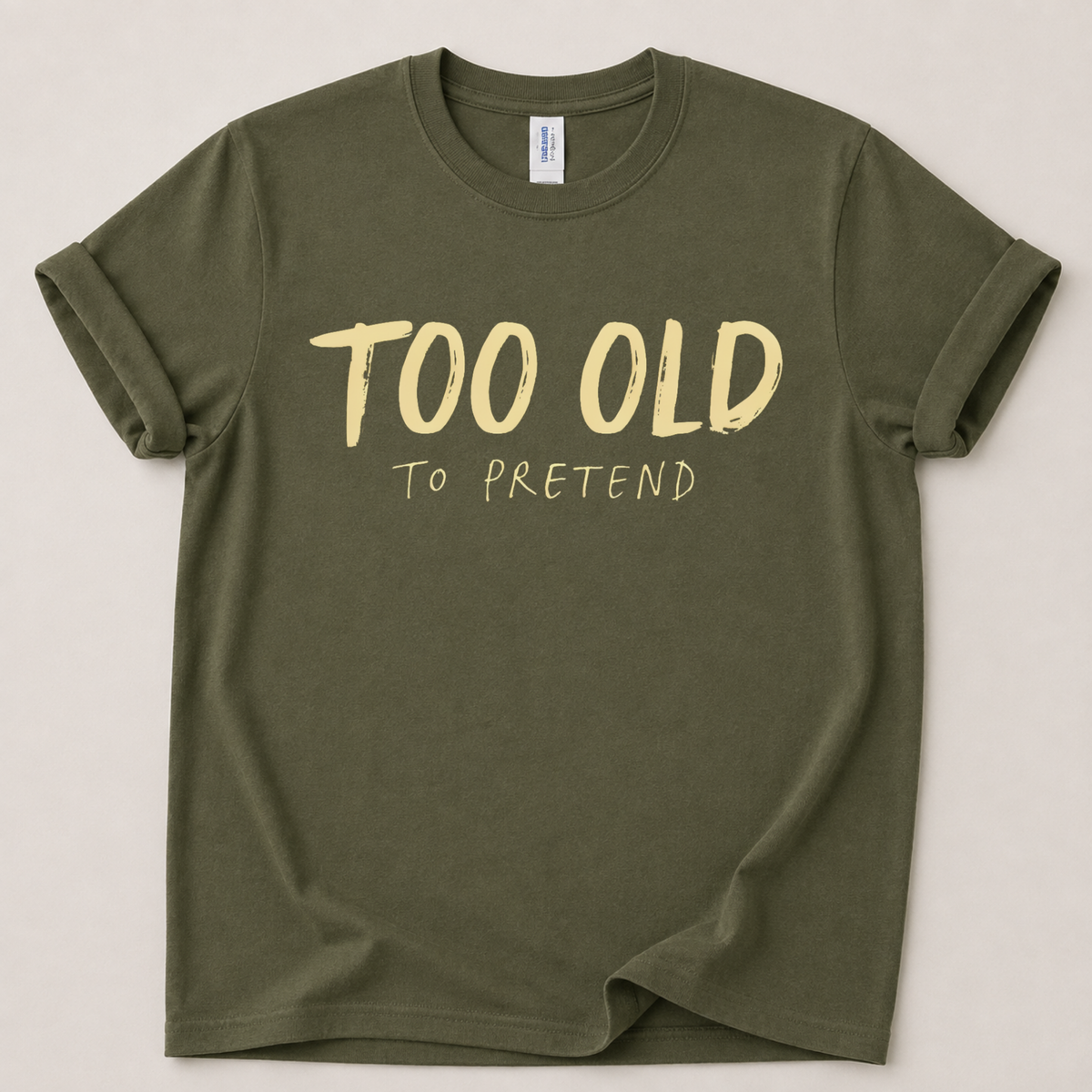 Too old to pretend T-Shirt