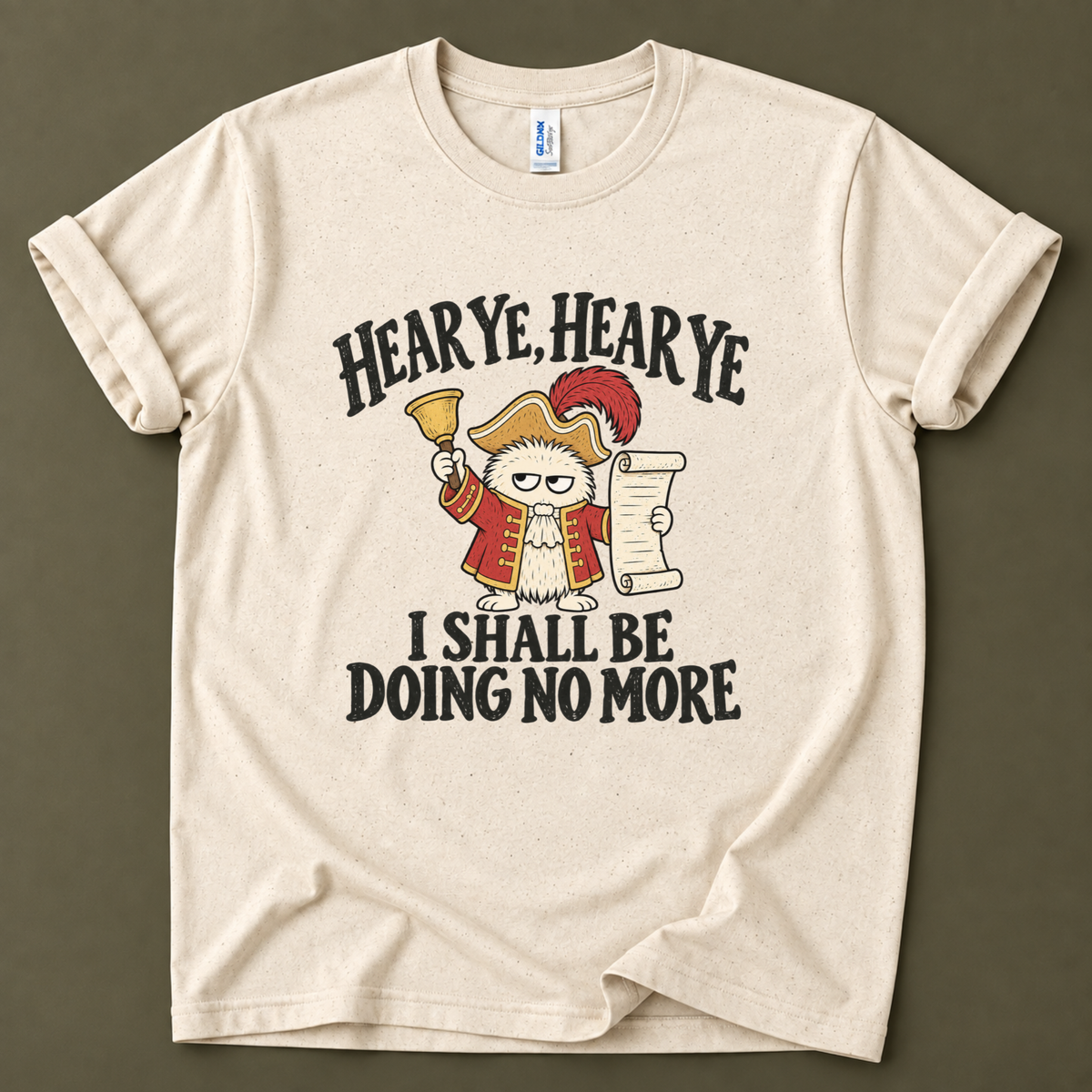 Hear ye I shall be doin no more T-Shirt