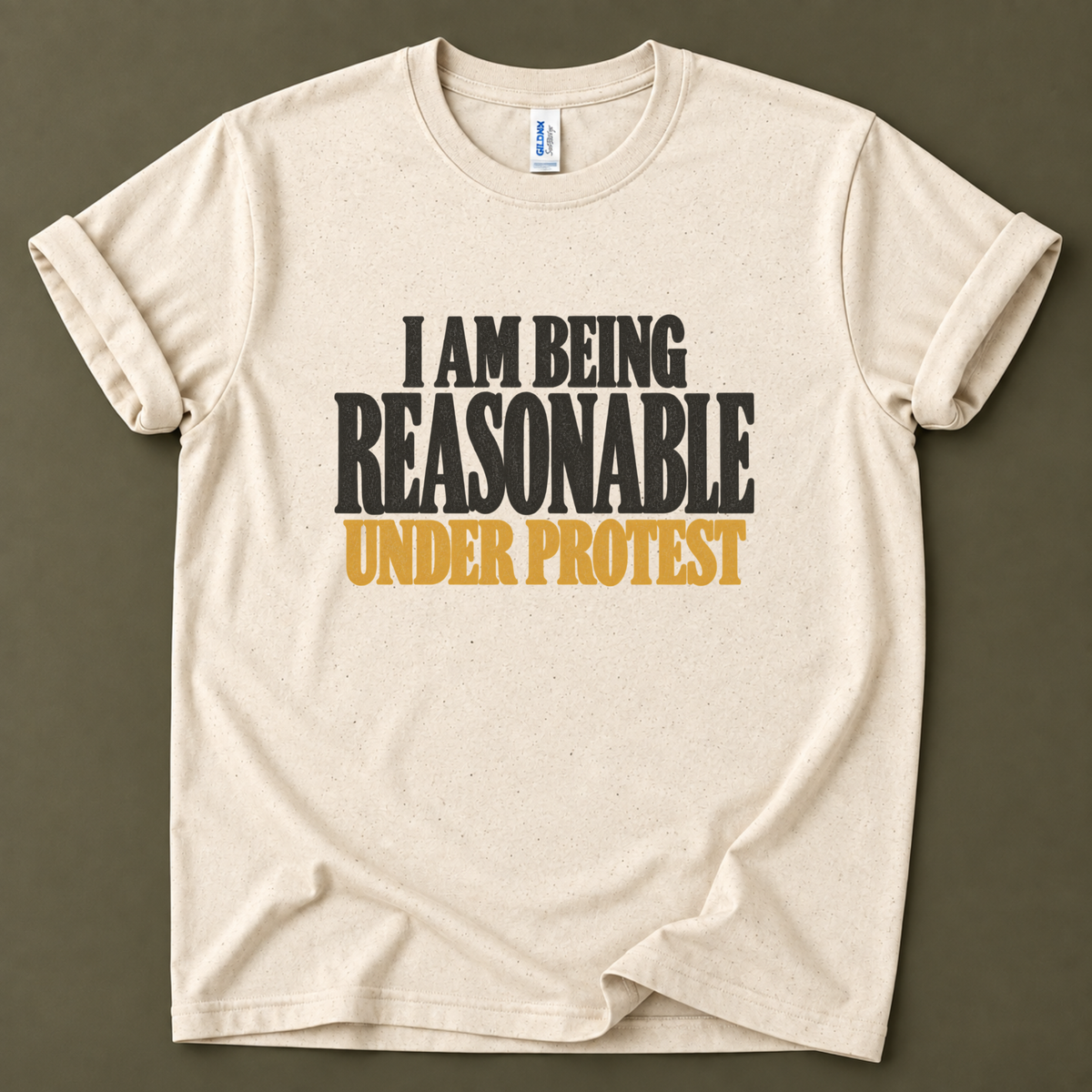 I am being reasonable under protest T-Shirt