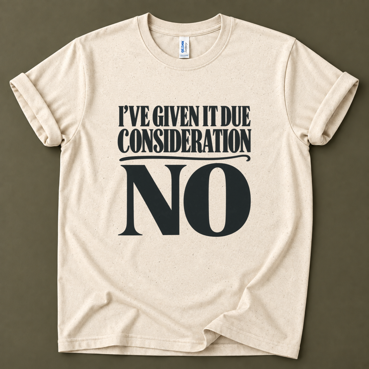I've given it due consideration T-Shirt