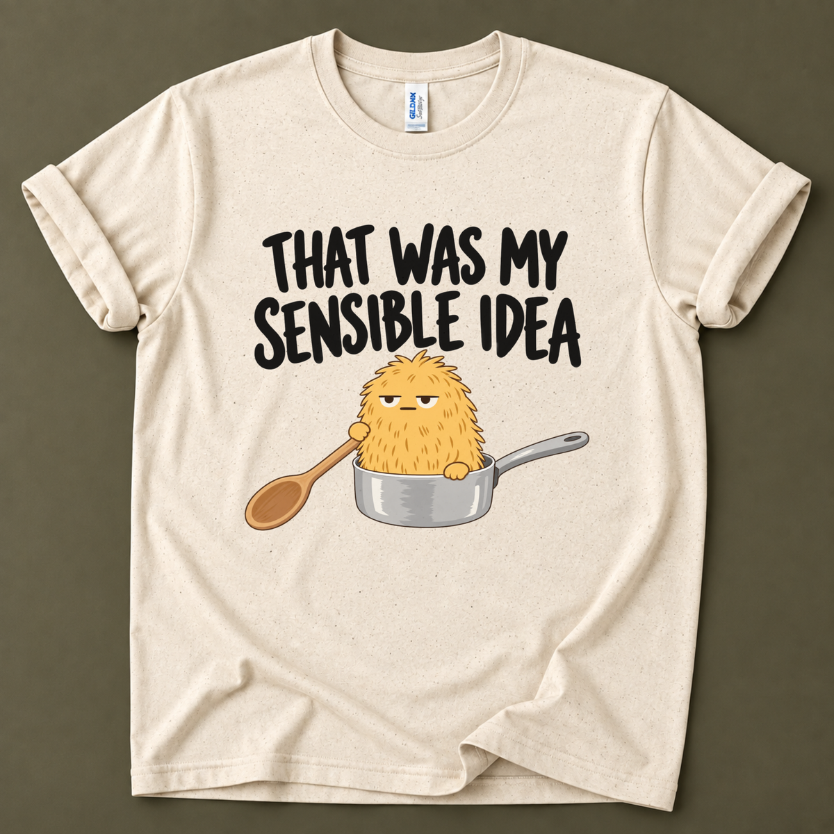 That was my sensible idea T-Shirt