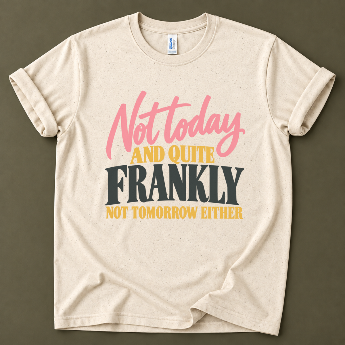 Not today and not tomorrow T-Shirt