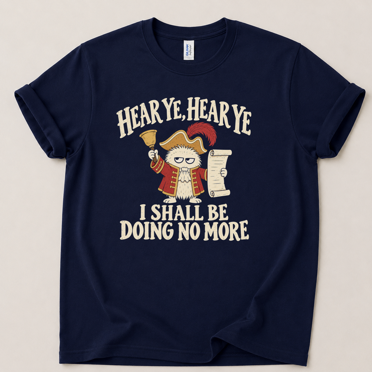 Hear ye I shall be doin no more T-Shirt