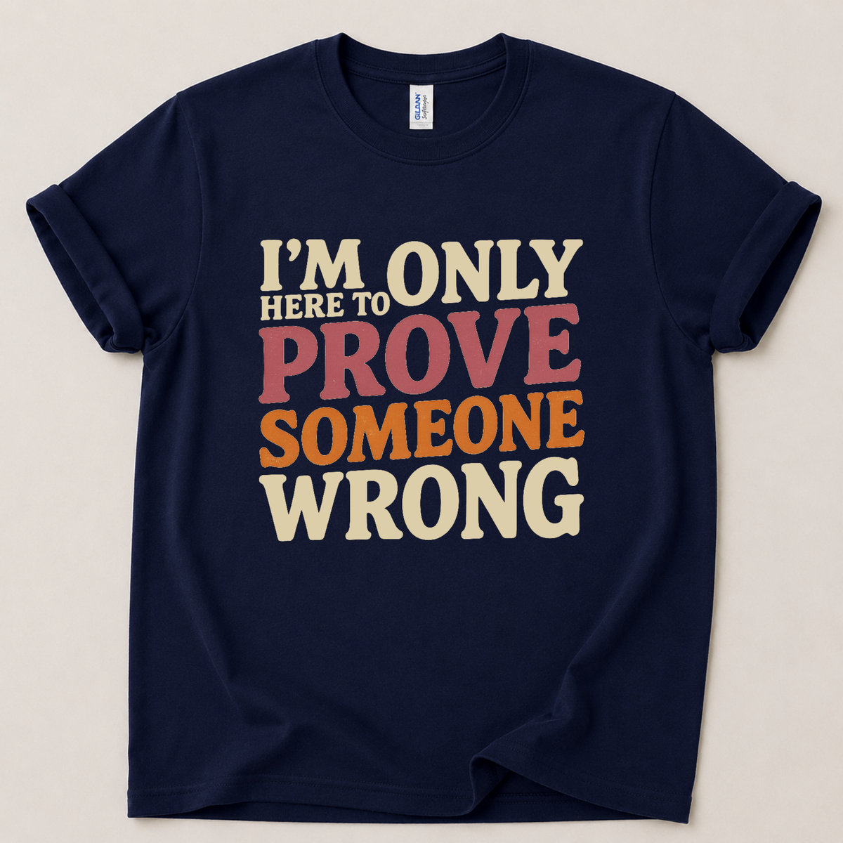 Only here to prove someone wrong T-Shirt
