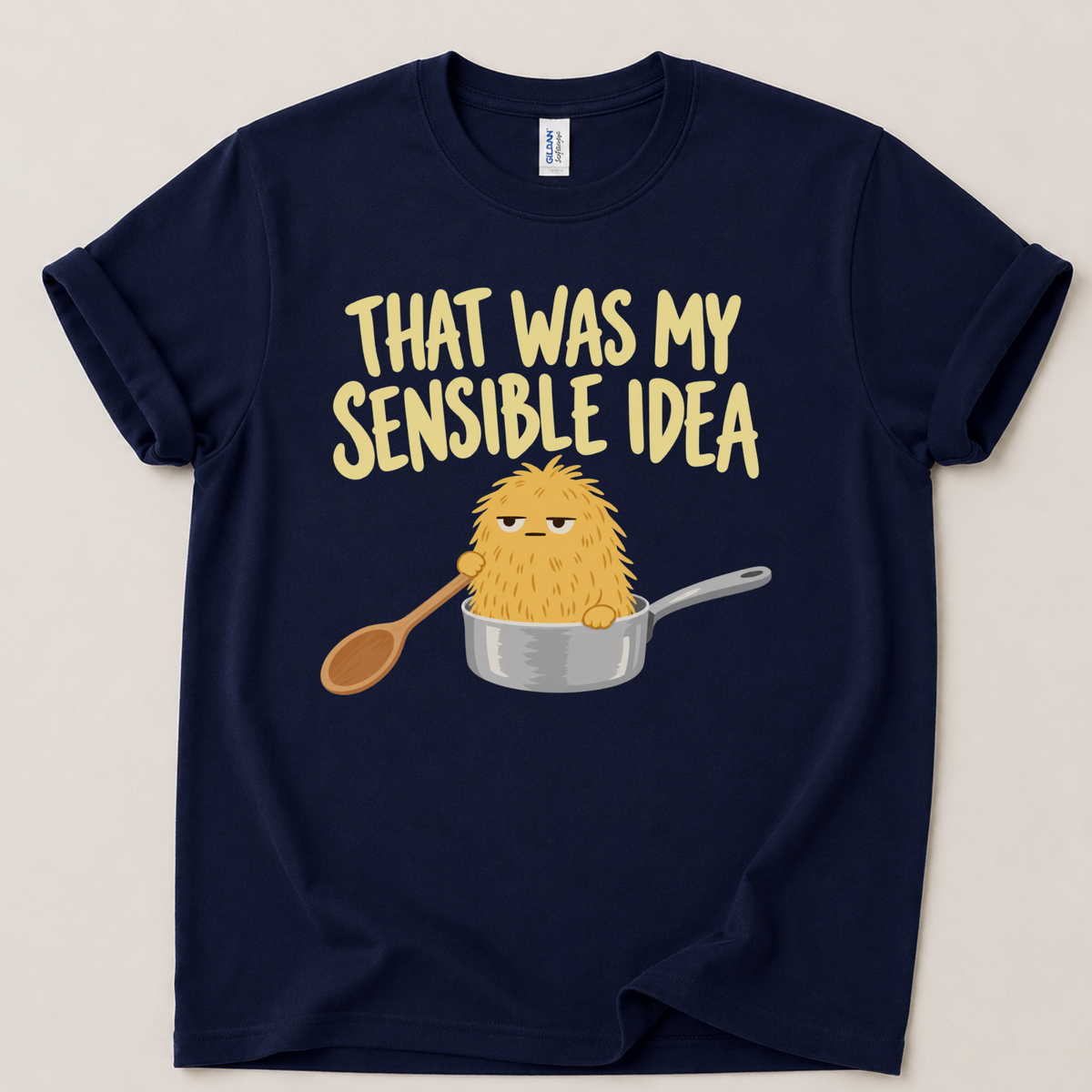That was my sensible idea T-Shirt