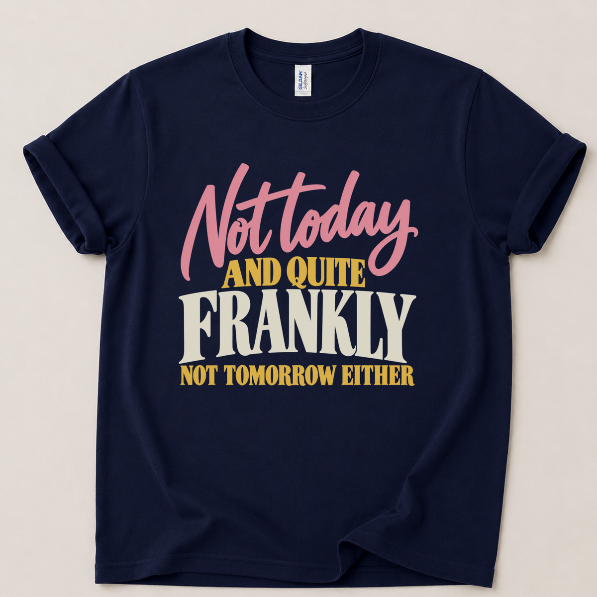 Not today and not tomorrow T-Shirt