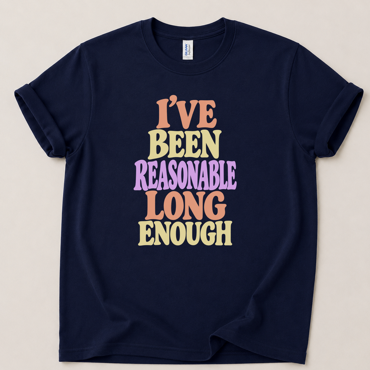 I've been reasonable long enough T-Shirt
