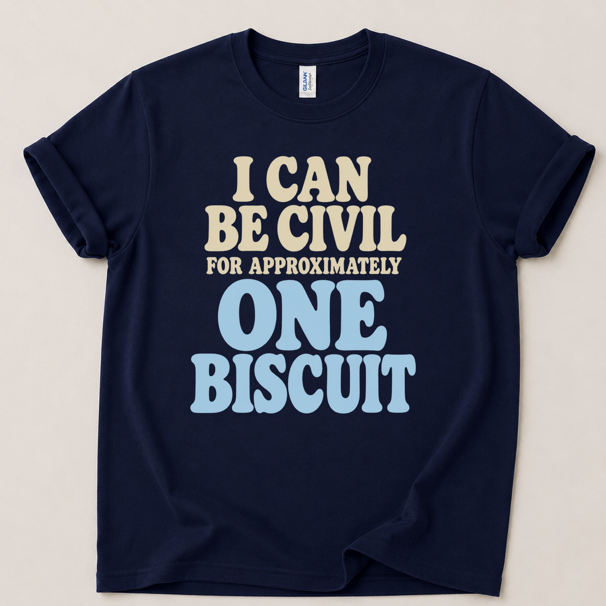 I can be civil for one biscuit T-Shirt