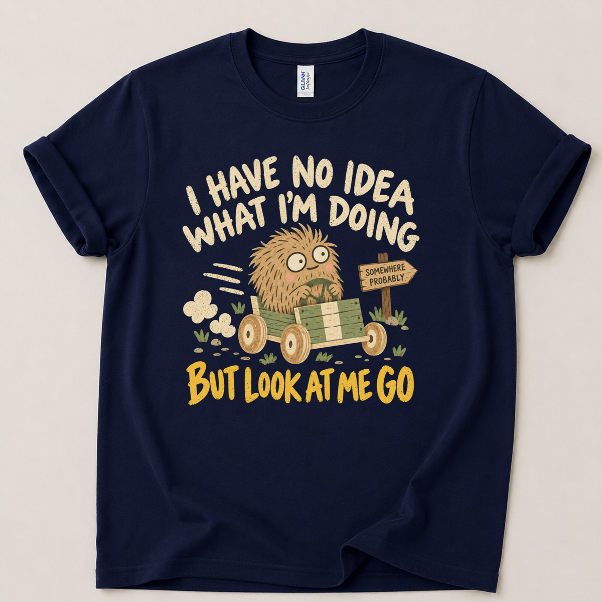 I have no idea what I'm doing T-Shirt