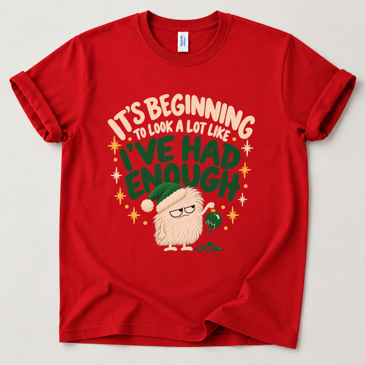 It’s Beginning to Look a Lot Like I’ve Had Enough Christmas T-Shirt