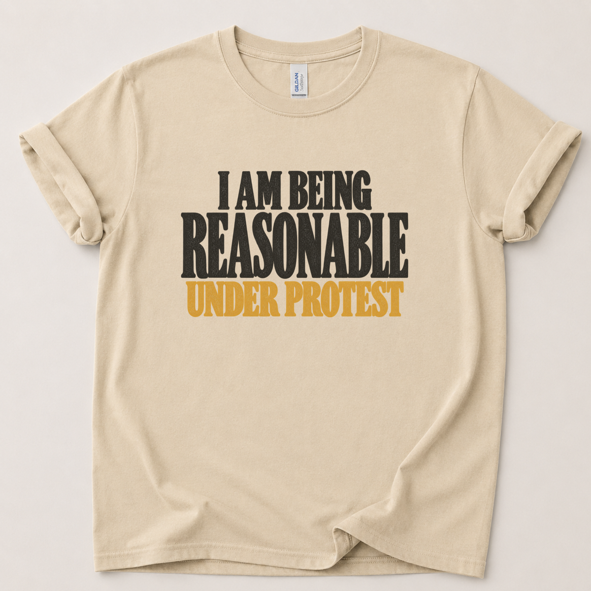 I am being reasonable under protest T-Shirt