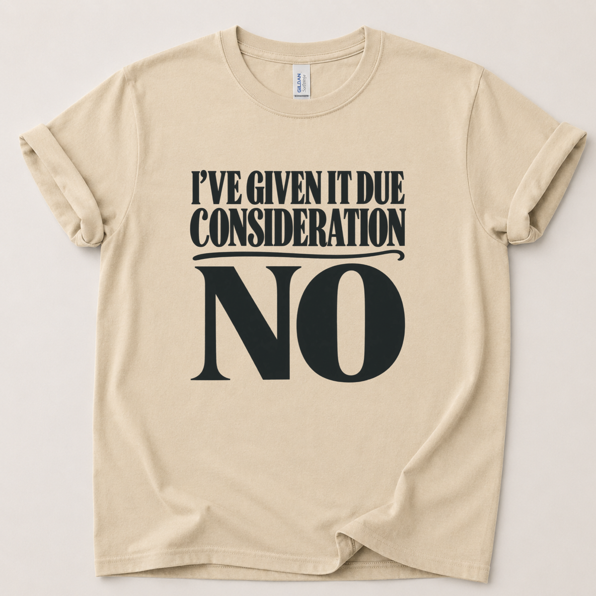 I've given it due consideration T-Shirt
