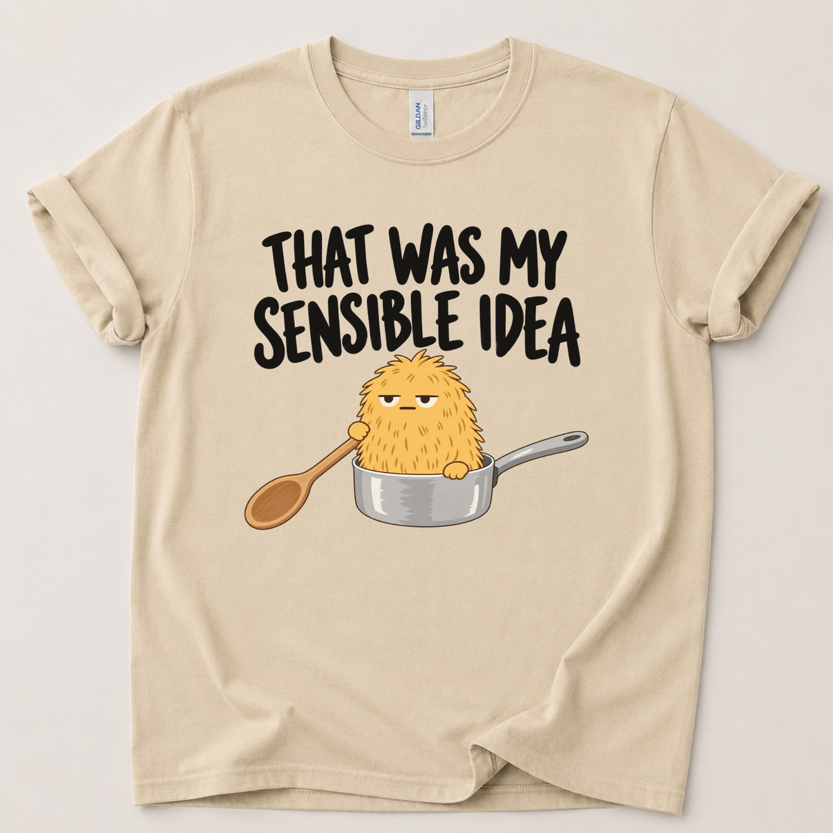 That was my sensible idea T-Shirt
