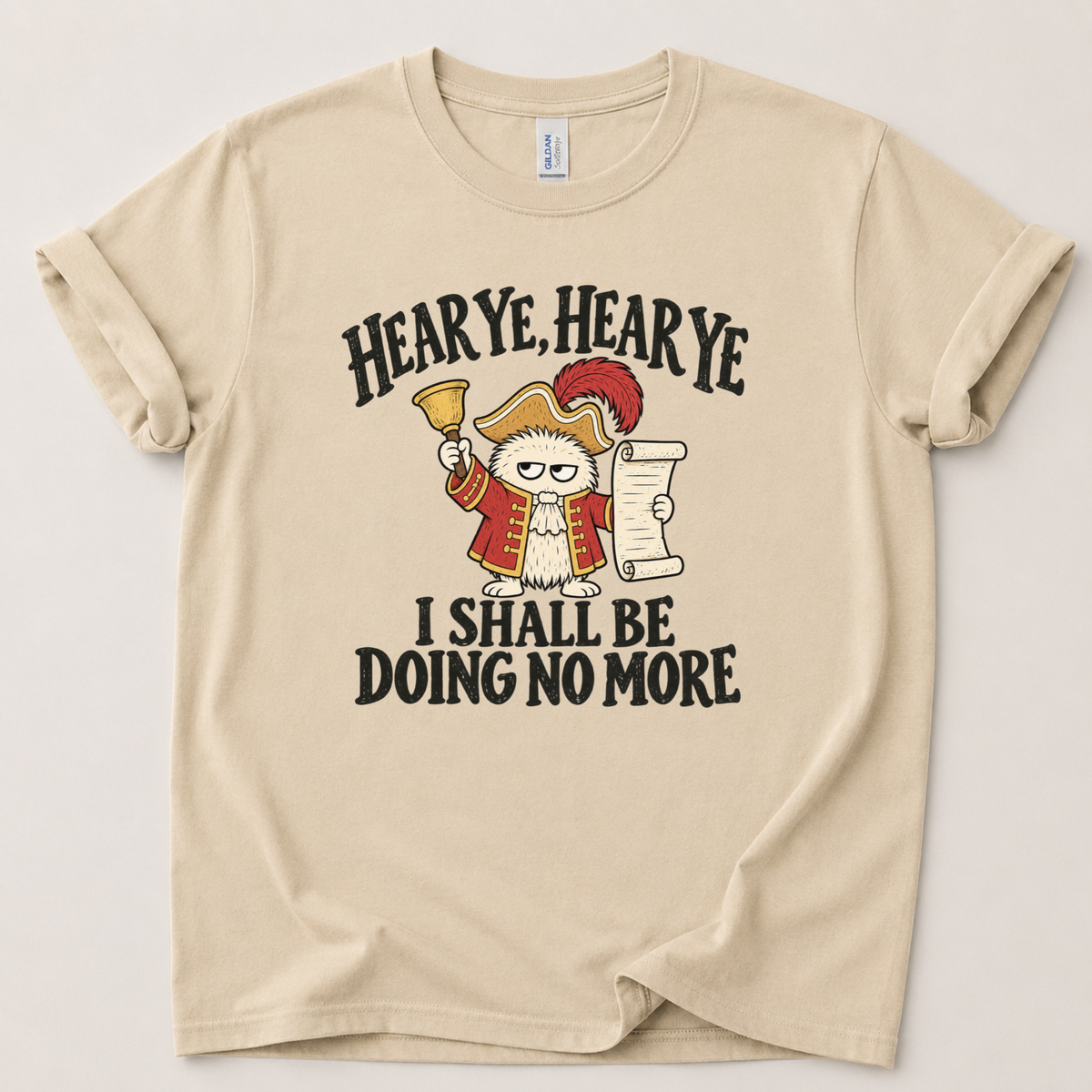 Hear ye I shall be doin no more T-Shirt