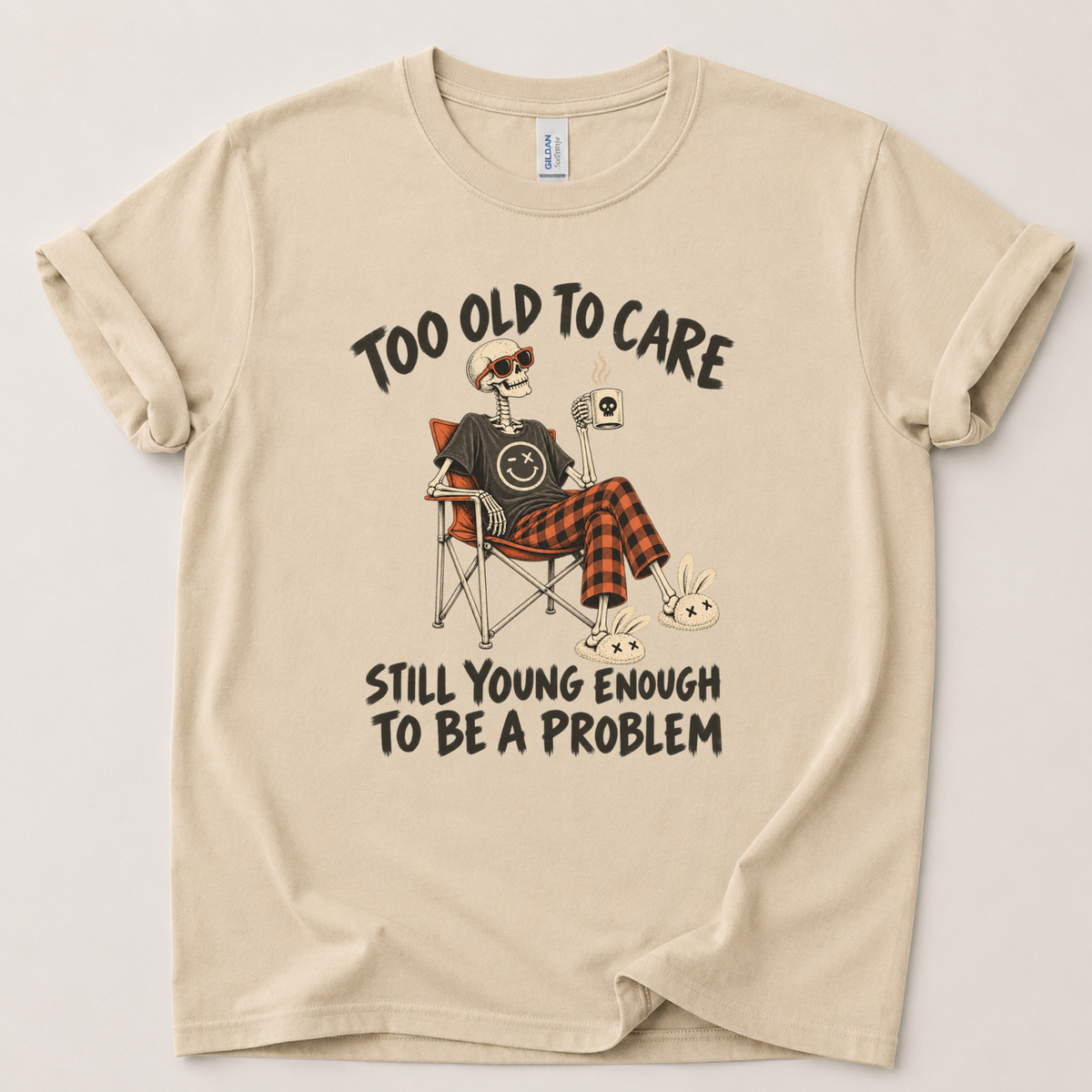 Too old to care T-Shirt