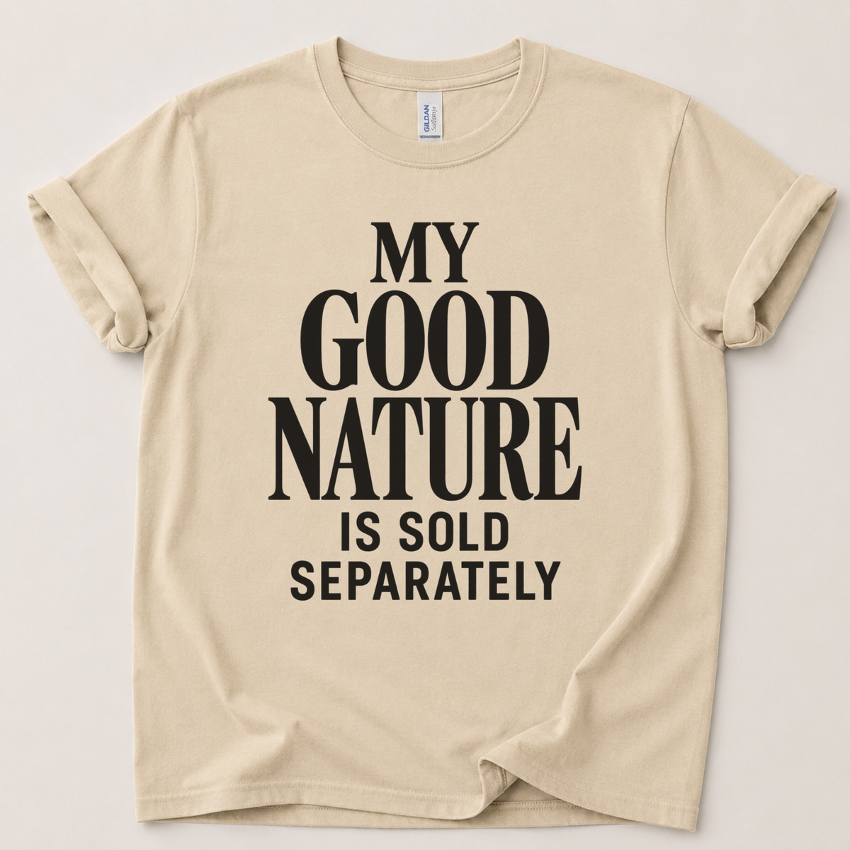 My good nature is sole separately T-Shirt