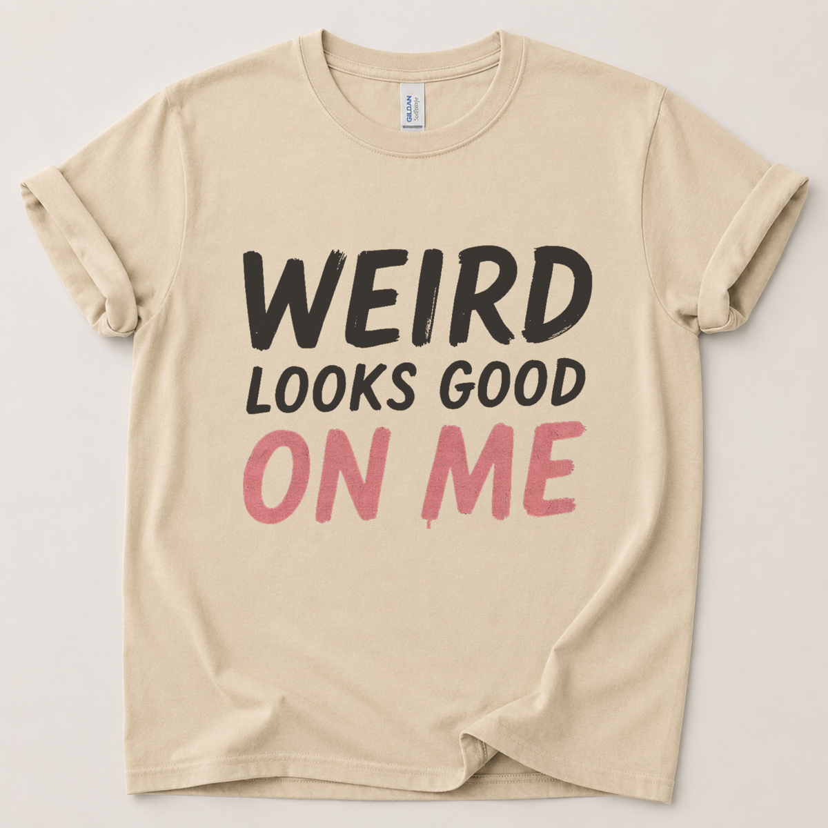 Weird looks good on me T-Shirt