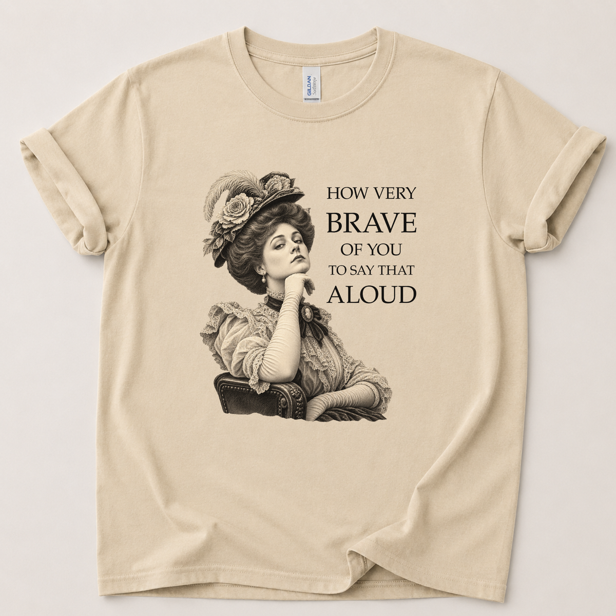 How very brave of you to say that aloud T-Shirt