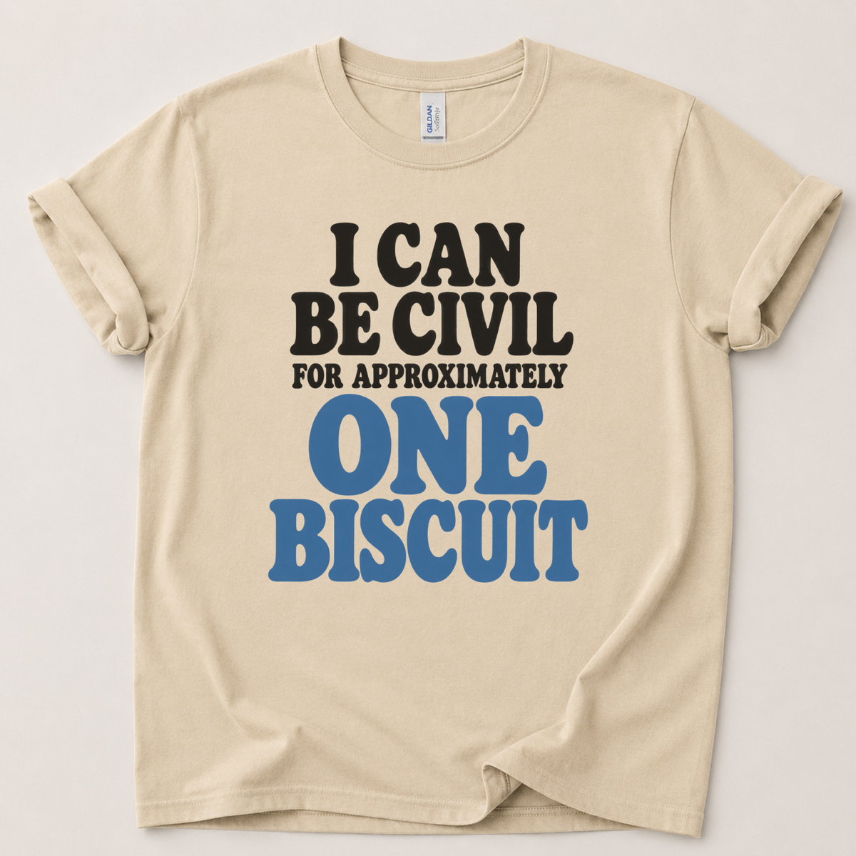 I can be civil for one biscuit T-Shirt