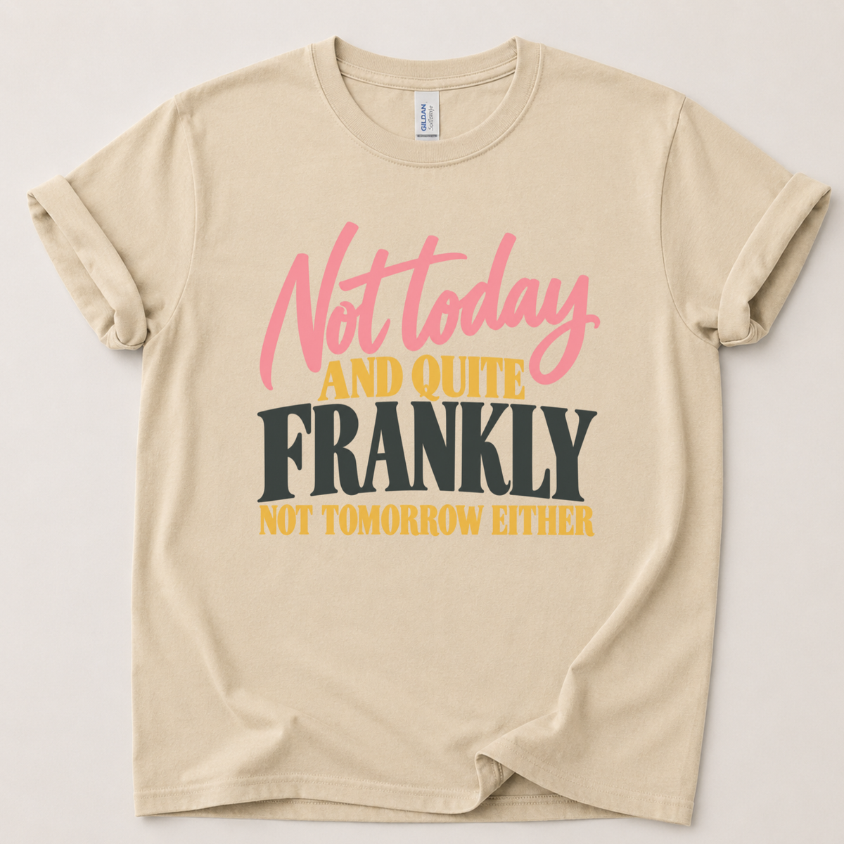 Not today and not tomorrow T-Shirt
