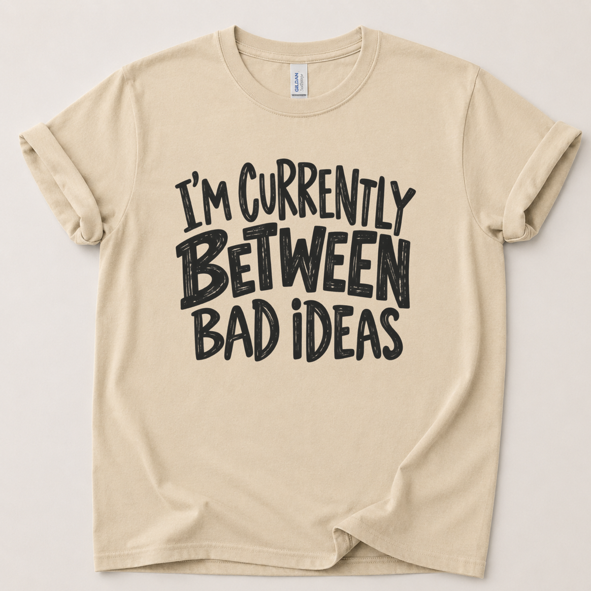 Currently between bad ideas T-Shirt